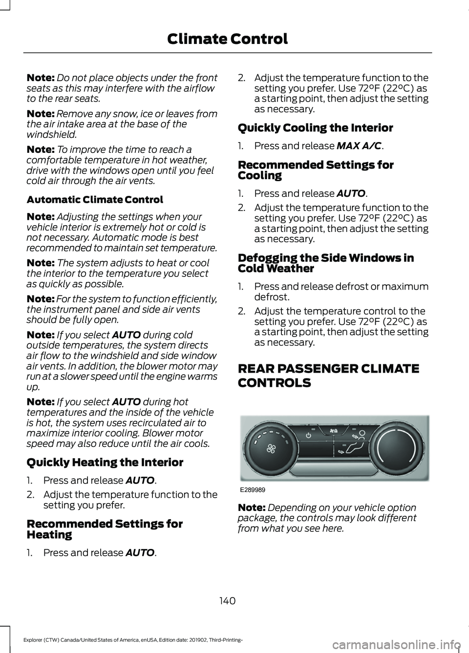 FORD EXPLORER 2020 Owners Manual Note:
Do not place objects under the front
seats as this may interfere with the airflow
to the rear seats.
Note: Remove any snow, ice or leaves from
the air intake area at the base of the
windshield.
FORD EXPLORER 2020 Owners Manual Note:
Do not place objects under the front
seats as this may interfere with the airflow
to the rear seats.
Note: Remove any snow, ice or leaves from
the air intake area at the base of the
windshield.