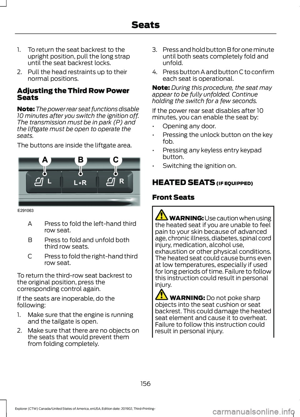 FORD EXPLORER 2020 Owners Manual 1. To return the seat backrest to the
upright position, pull the long strap
until the seat backrest locks.
2. Pull the head restraints up to their normal positions.
Adjusting the Third Row Power
Seats FORD EXPLORER 2020 Owners Manual 1. To return the seat backrest to the
upright position, pull the long strap
until the seat backrest locks.
2. Pull the head restraints up to their normal positions.
Adjusting the Third Row Power
Seats