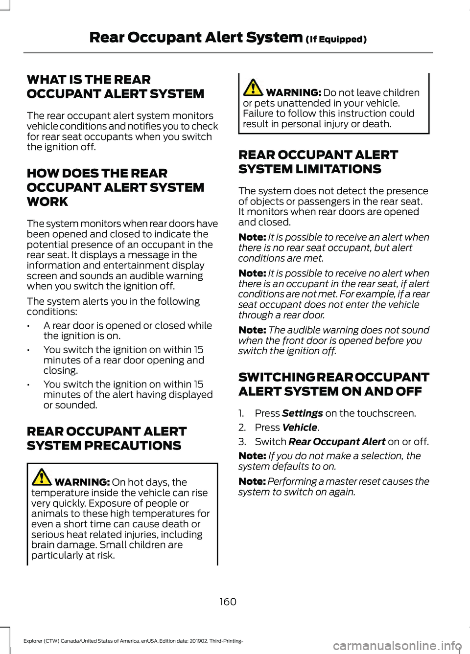 FORD EXPLORER 2020  Owners Manual WHAT IS THE REAR
OCCUPANT ALERT SYSTEM
The rear occupant alert system monitors
vehicle conditions and notifies you to check
for rear seat occupants when you switch
the ignition off.
HOW DOES THE REAR
