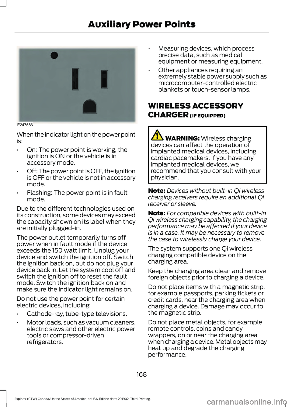FORD EXPLORER 2020 Owners Manual When the indicator light on the power point
is:
•
On: The power point is working, the
ignition is ON or the vehicle is in
accessory mode.
• Off: The power point is OFF, the ignition
is OFF or the FORD EXPLORER 2020 Owners Manual When the indicator light on the power point
is:
•
On: The power point is working, the
ignition is ON or the vehicle is in
accessory mode.
• Off: The power point is OFF, the ignition
is OFF or the