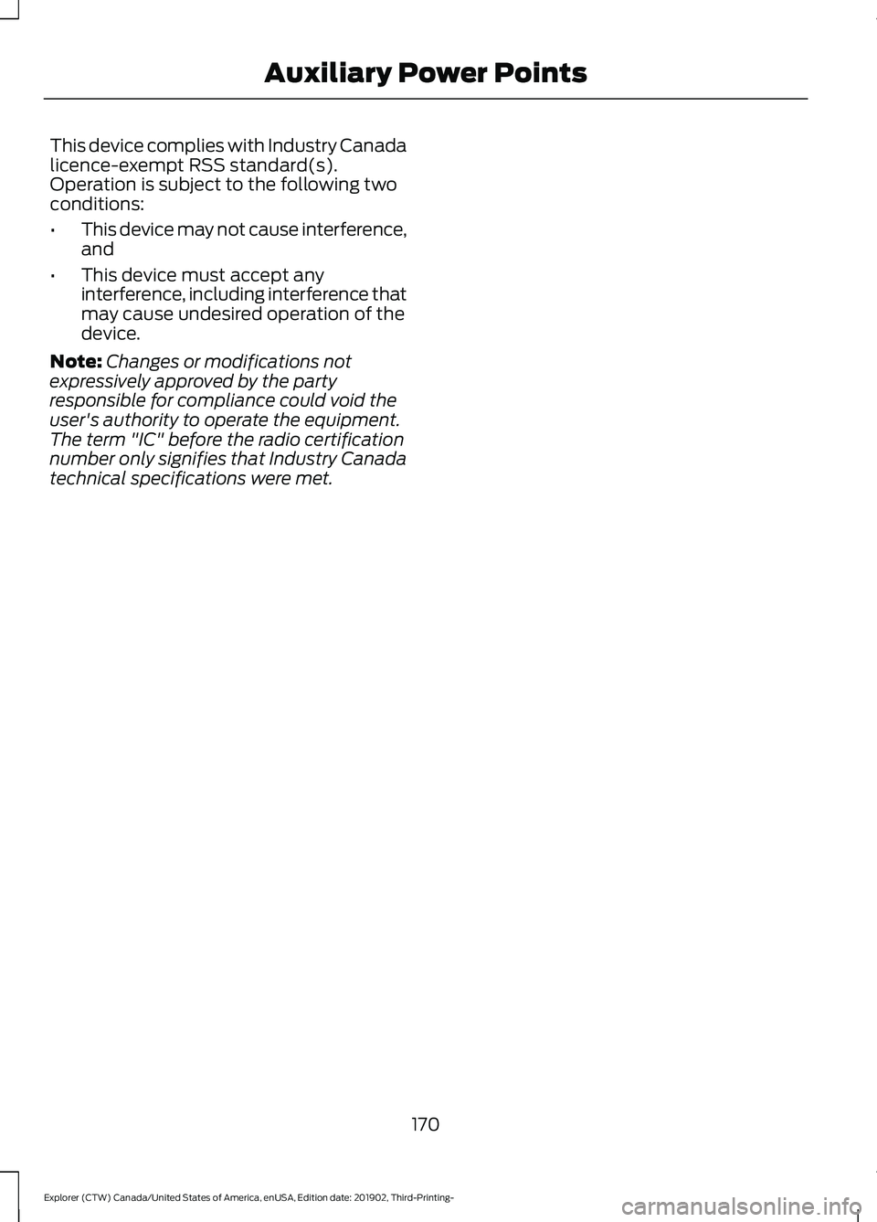 FORD EXPLORER 2020 Owners Manual This device complies with Industry Canada
licence-exempt RSS standard(s).
Operation is subject to the following two
conditions:
•
This device may not cause interference,
and
• This device must acc FORD EXPLORER 2020 Owners Manual This device complies with Industry Canada
licence-exempt RSS standard(s).
Operation is subject to the following two
conditions:
•
This device may not cause interference,
and
• This device must acc