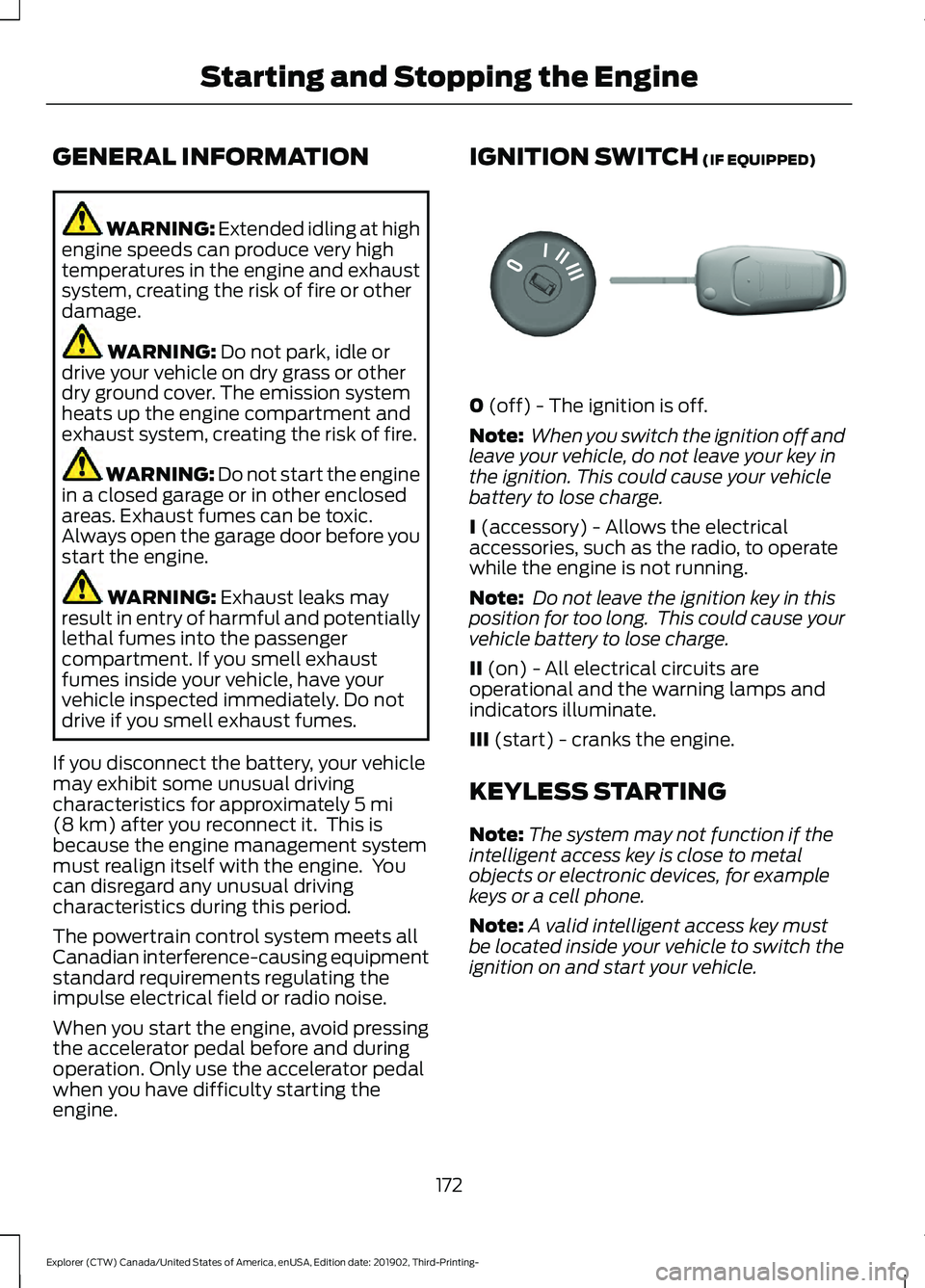 FORD EXPLORER 2020 Owners Manual GENERAL INFORMATION
WARNING: Extended idling at high
engine speeds can produce very high
temperatures in the engine and exhaust
system, creating the risk of fire or other
damage. WARNING:
Do not park FORD EXPLORER 2020 Owners Manual GENERAL INFORMATION
WARNING: Extended idling at high
engine speeds can produce very high
temperatures in the engine and exhaust
system, creating the risk of fire or other
damage. WARNING:
Do not park