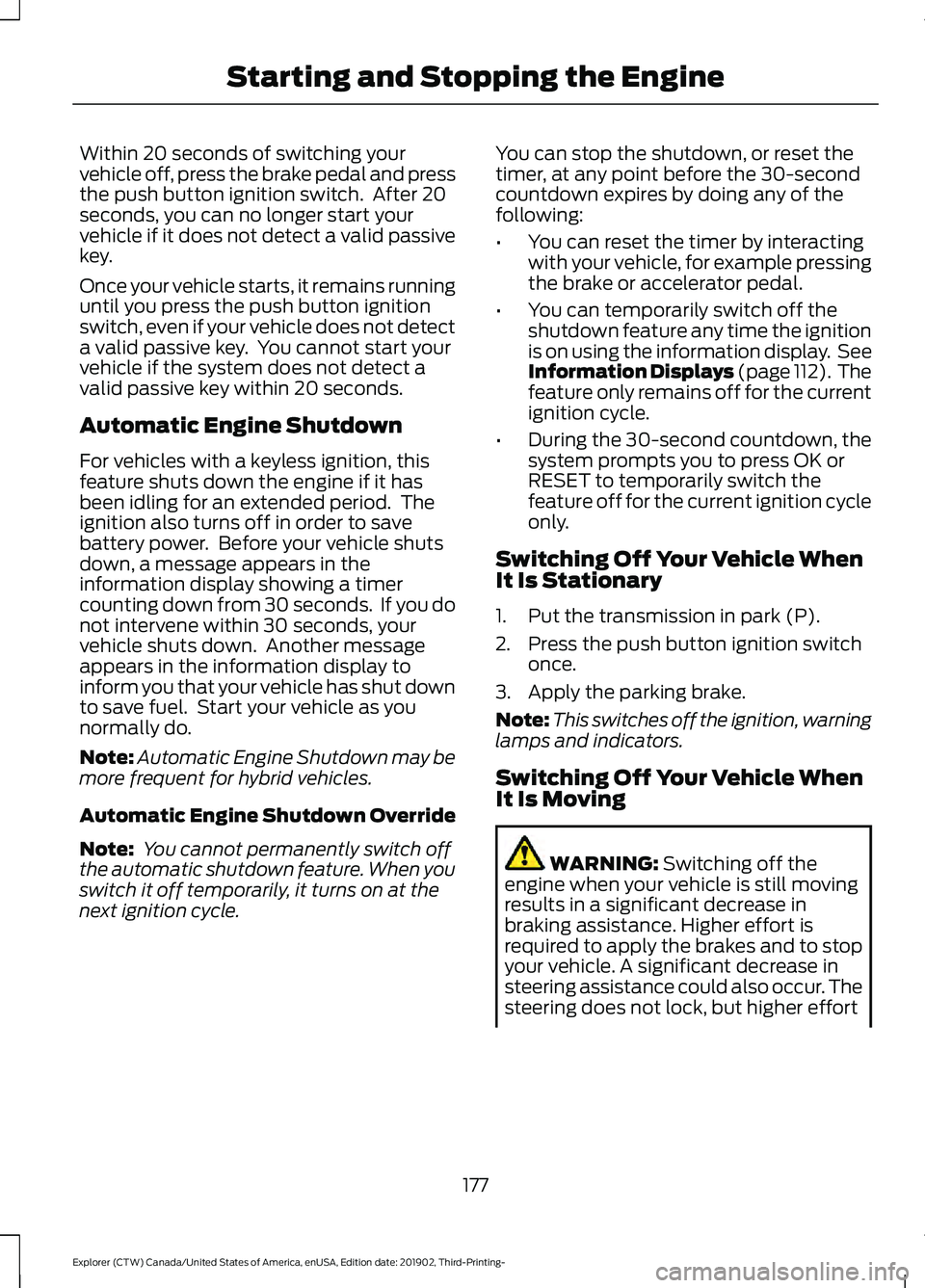 FORD EXPLORER 2020 Owners Manual Within 20 seconds of switching your
vehicle off, press the brake pedal and press
the push button ignition switch. After 20
seconds, you can no longer start your
vehicle if it does not detect a valid FORD EXPLORER 2020 Owners Manual Within 20 seconds of switching your
vehicle off, press the brake pedal and press
the push button ignition switch. After 20
seconds, you can no longer start your
vehicle if it does not detect a valid