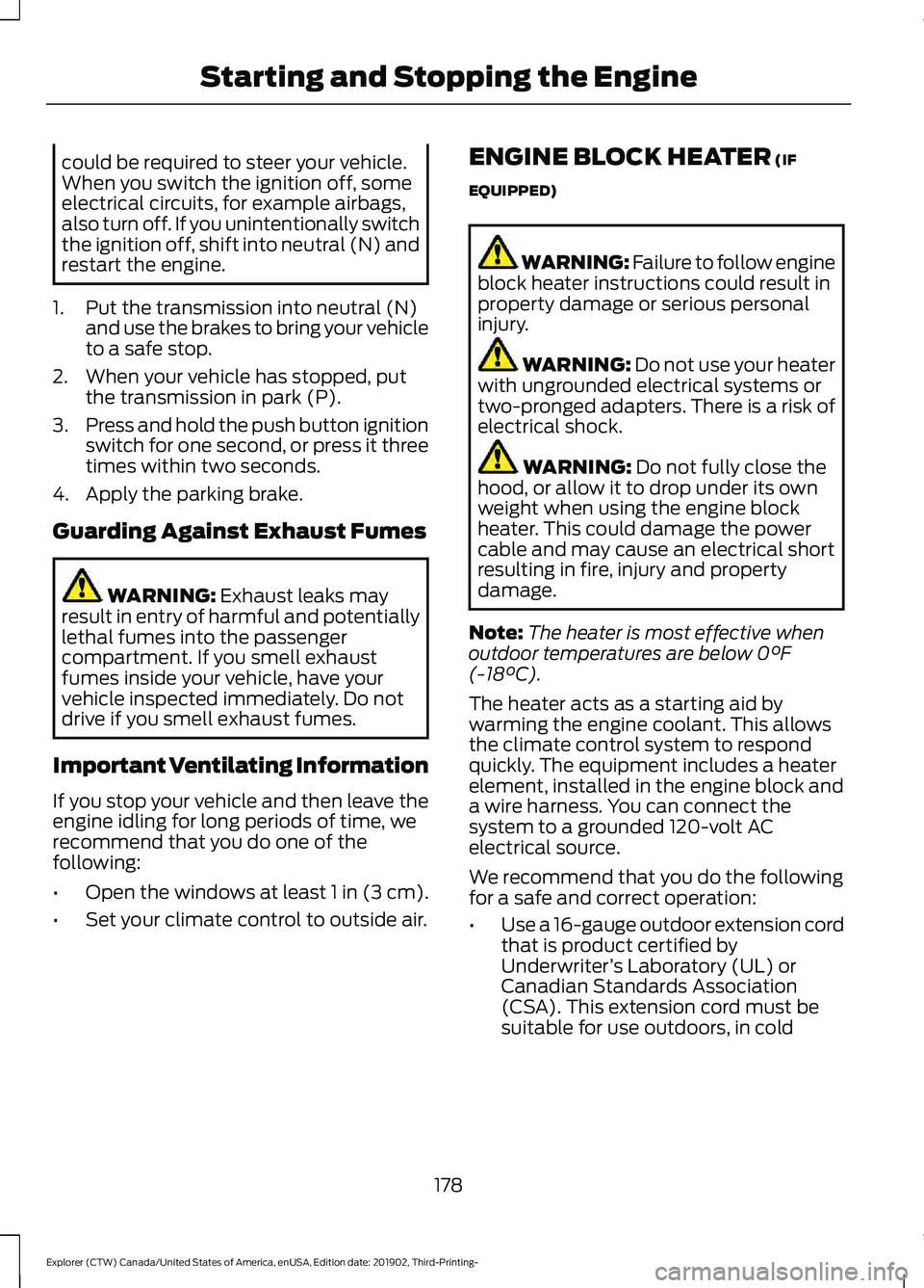 FORD EXPLORER 2020 Owners Manual could be required to steer your vehicle.
When you switch the ignition off, some
electrical circuits, for example airbags,
also turn off. If you unintentionally switch
the ignition off, shift into neut FORD EXPLORER 2020 Owners Manual could be required to steer your vehicle.
When you switch the ignition off, some
electrical circuits, for example airbags,
also turn off. If you unintentionally switch
the ignition off, shift into neut
