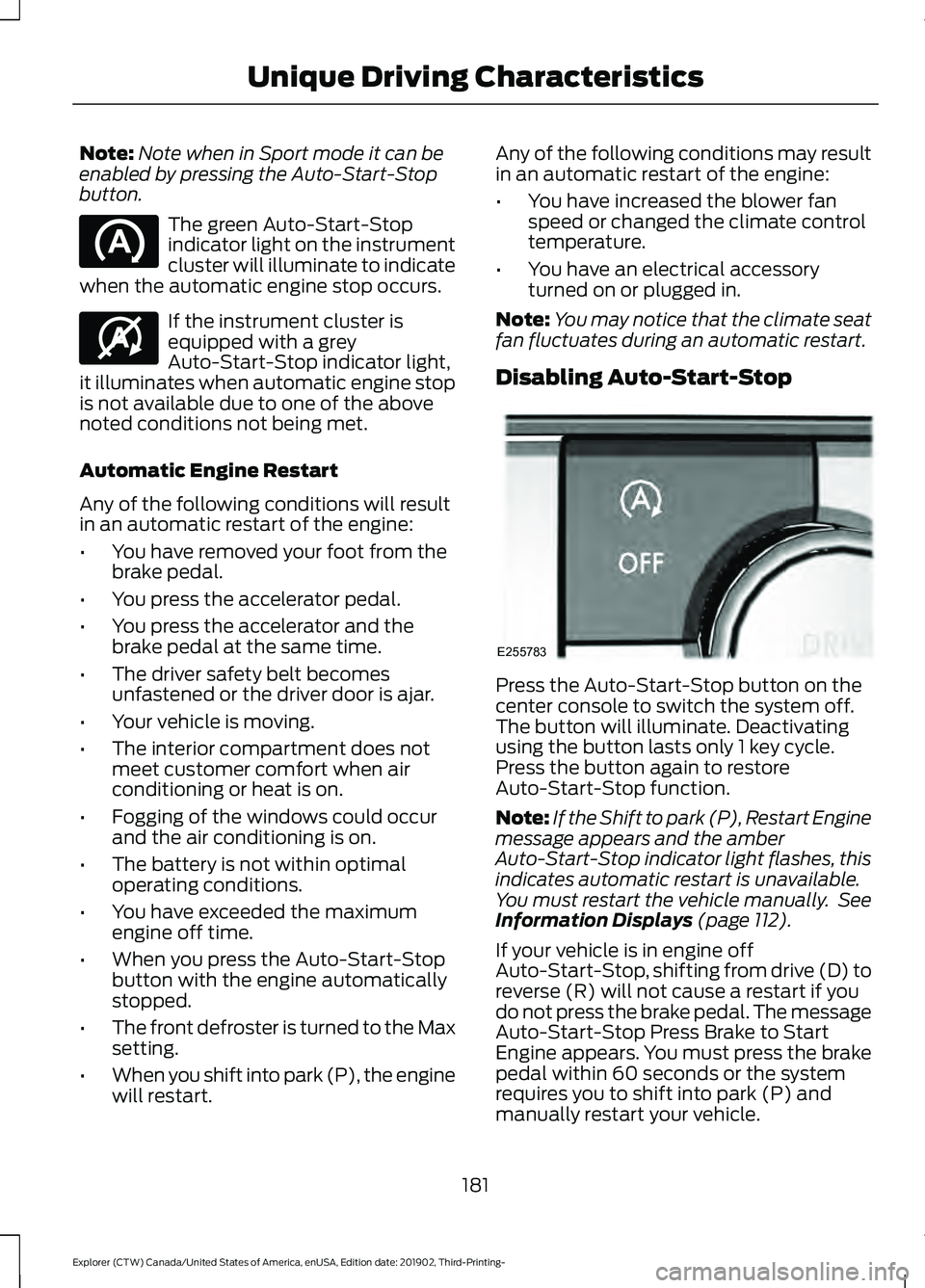 FORD EXPLORER 2020 Owners Manual Note:
Note when in Sport mode it can be
enabled by pressing the Auto-Start-Stop
button. The green Auto-Start-Stop
indicator light on the instrument
cluster will illuminate to indicate
when the automat FORD EXPLORER 2020 Owners Manual Note:
Note when in Sport mode it can be
enabled by pressing the Auto-Start-Stop
button. The green Auto-Start-Stop
indicator light on the instrument
cluster will illuminate to indicate
when the automat