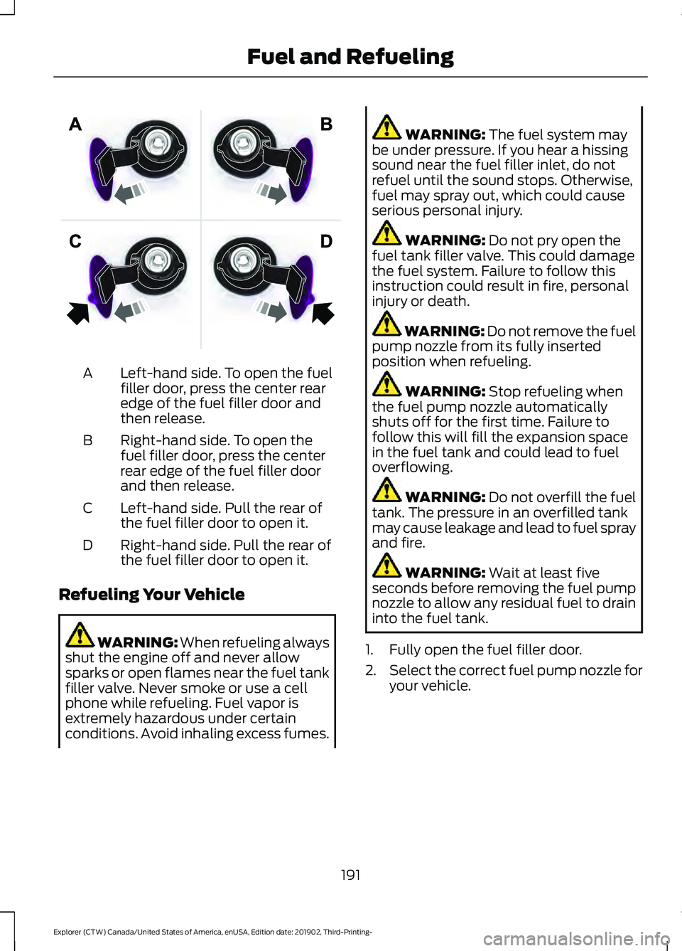 FORD EXPLORER 2020 Owners Manual Left-hand side. To open the fuel
filler door, press the center rear
edge of the fuel filler door and
then release.
A
Right-hand side. To open the
fuel filler door, press the center
rear edge of the fu FORD EXPLORER 2020 Owners Manual Left-hand side. To open the fuel
filler door, press the center rear
edge of the fuel filler door and
then release.
A
Right-hand side. To open the
fuel filler door, press the center
rear edge of the fu