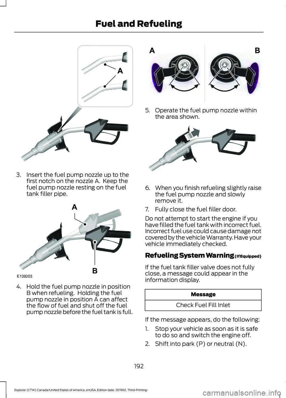 FORD EXPLORER 2020 Owners Manual 3. Insert the fuel pump nozzle up to the
first notch on the nozzle A. Keep the
fuel pump nozzle resting on the fuel
tank filler pipe. 4. Hold the fuel pump nozzle in position
B when refueling. Holdi FORD EXPLORER 2020 Owners Manual 3. Insert the fuel pump nozzle up to the
first notch on the nozzle A. Keep the
fuel pump nozzle resting on the fuel
tank filler pipe. 4. Hold the fuel pump nozzle in position
B when refueling. Holdi