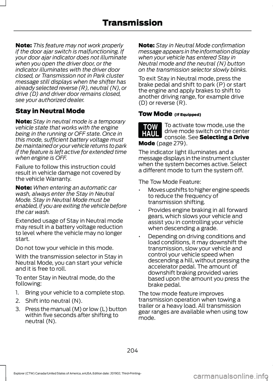 FORD EXPLORER 2020  Owners Manual Note:
This feature may not work properly
if the door ajar switch is malfunctioning. If
your door ajar indicator does not illuminate
when you open the driver door, or the
indicator illuminates with the