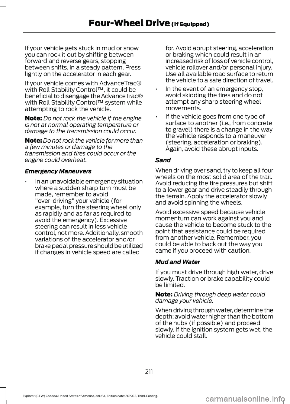 FORD EXPLORER 2020 Owners Manual If your vehicle gets stuck in mud or snow
you can rock it out by shifting between
forward and reverse gears, stopping
between shifts, in a steady pattern. Press
lightly on the accelerator in each gear FORD EXPLORER 2020 Owners Manual If your vehicle gets stuck in mud or snow
you can rock it out by shifting between
forward and reverse gears, stopping
between shifts, in a steady pattern. Press
lightly on the accelerator in each gear