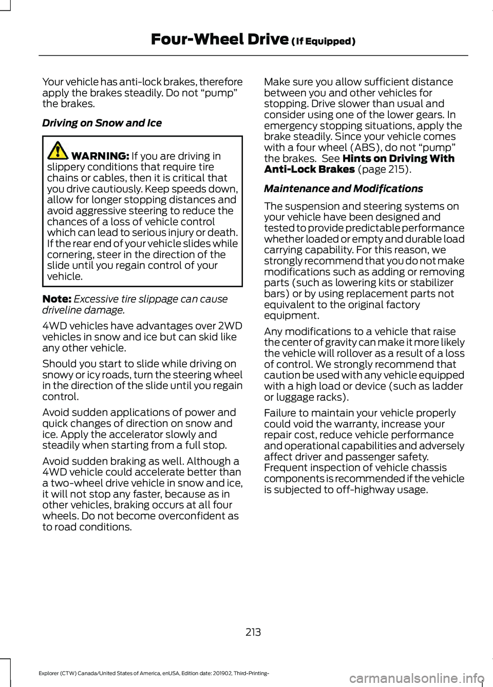 FORD EXPLORER 2020 Owners Manual Your vehicle has anti-lock brakes, therefore
apply the brakes steadily. Do not
“pump”
the brakes.
Driving on Snow and Ice WARNING: If you are driving in
slippery conditions that require tire
chai FORD EXPLORER 2020 Owners Manual Your vehicle has anti-lock brakes, therefore
apply the brakes steadily. Do not
“pump”
the brakes.
Driving on Snow and Ice WARNING: If you are driving in
slippery conditions that require tire
chai