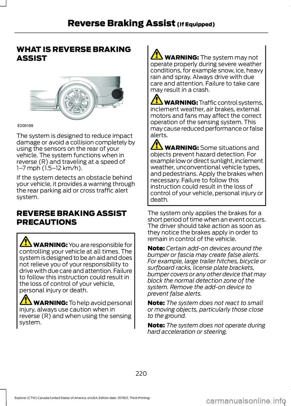 FORD EXPLORER 2020 Owners Manual WHAT IS REVERSE BRAKING
ASSIST
The system is designed to reduce impact
damage or avoid a collision completely by
using the sensors on the rear of your
vehicle. The system functions when in
reverse (R) FORD EXPLORER 2020 Owners Manual WHAT IS REVERSE BRAKING
ASSIST
The system is designed to reduce impact
damage or avoid a collision completely by
using the sensors on the rear of your
vehicle. The system functions when in
reverse (R)