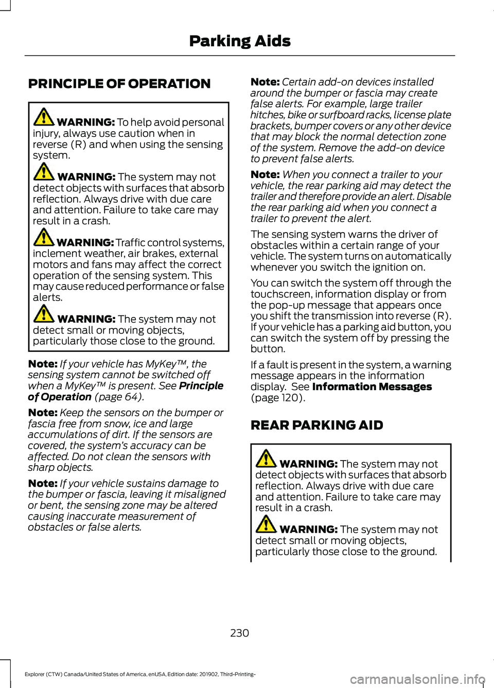 FORD EXPLORER 2020 Owners Manual PRINCIPLE OF OPERATION
WARNING: To help avoid personal
injury, always use caution when in
reverse (R) and when using the sensing
system. WARNING:
The system may not
detect objects with surfaces that FORD EXPLORER 2020 Owners Manual PRINCIPLE OF OPERATION
WARNING: To help avoid personal
injury, always use caution when in
reverse (R) and when using the sensing
system. WARNING:
The system may not
detect objects with surfaces that