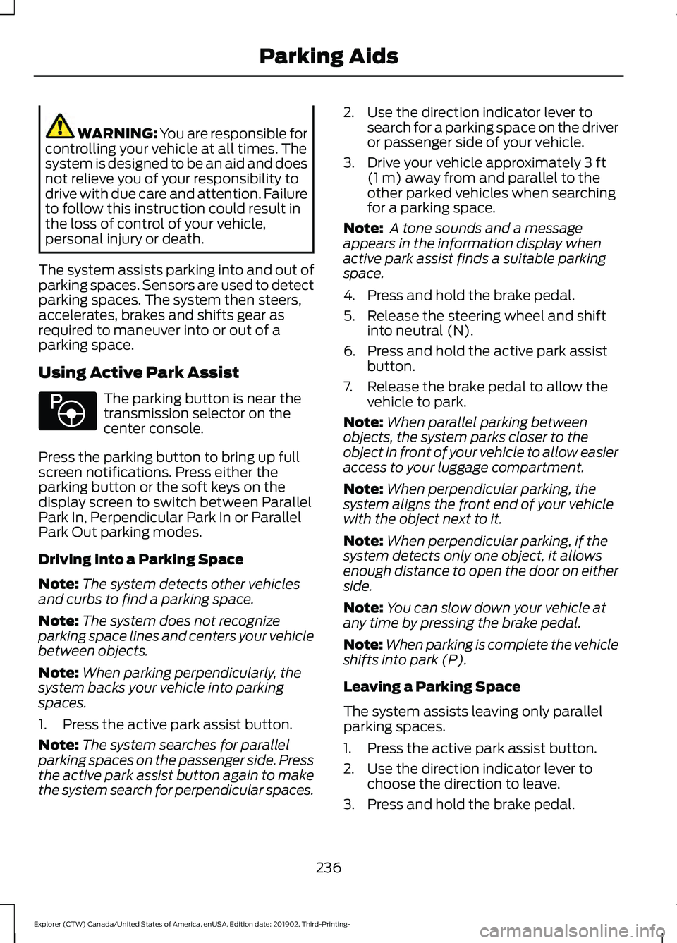 FORD EXPLORER 2020 Owners Guide WARNING: You are responsible for
controlling your vehicle at all times. The
system is designed to be an aid and does
not relieve you of your responsibility to
drive with due care and attention. Failur FORD EXPLORER 2020 Owners Guide WARNING: You are responsible for
controlling your vehicle at all times. The
system is designed to be an aid and does
not relieve you of your responsibility to
drive with due care and attention. Failur