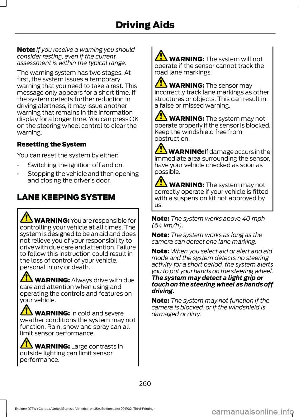 FORD EXPLORER 2020  Owners Manual Note:
If you receive a warning you should
consider resting, even if the current
assessment is within the typical range.
The warning system has two stages. At
first, the system issues a temporary
warni