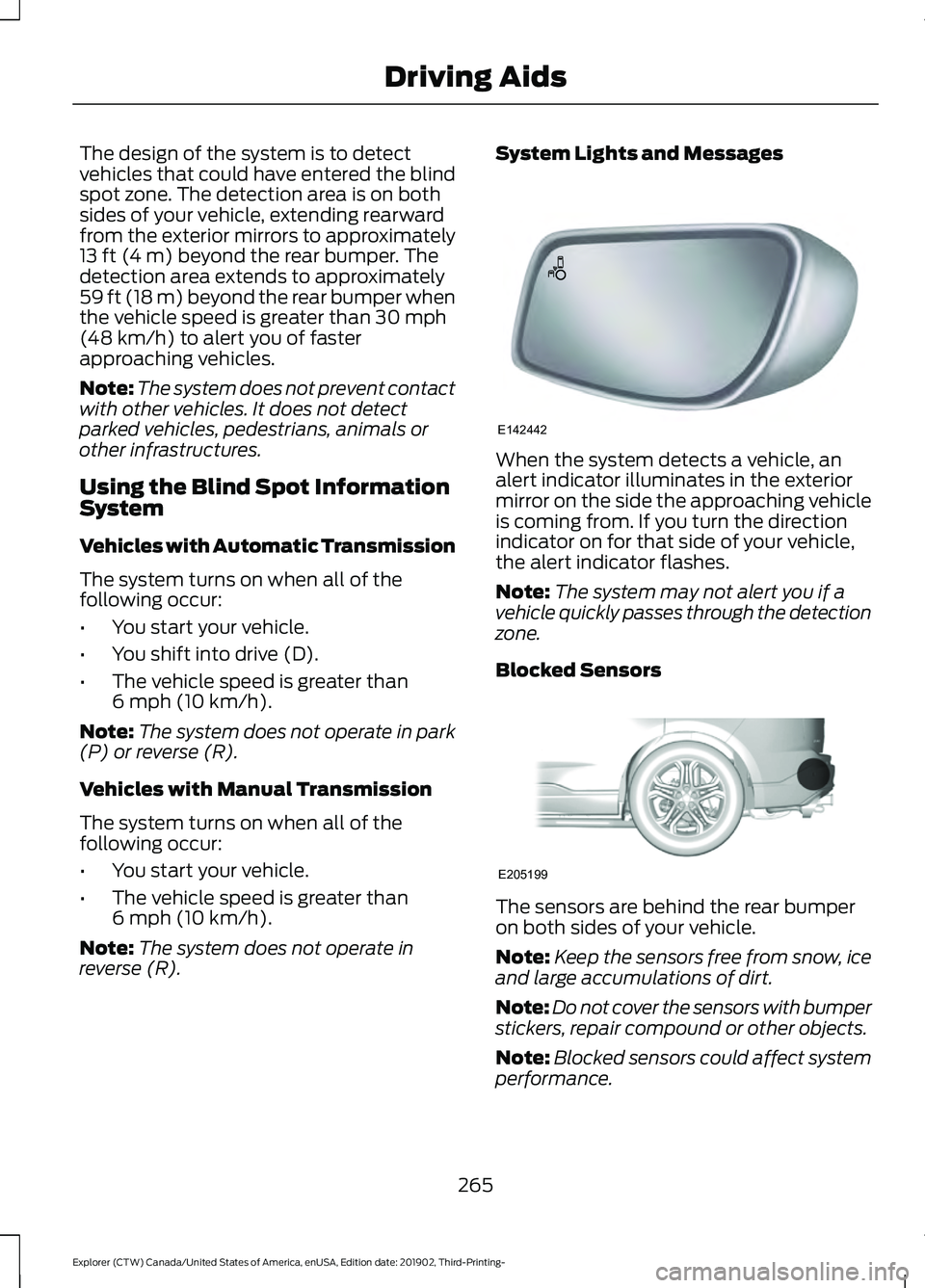 FORD EXPLORER 2020 Service Manual The design of the system is to detect
vehicles that could have entered the blind
spot zone. The detection area is on both
sides of your vehicle, extending rearward
from the exterior mirrors to approxi FORD EXPLORER 2020 Service Manual The design of the system is to detect
vehicles that could have entered the blind
spot zone. The detection area is on both
sides of your vehicle, extending rearward
from the exterior mirrors to approxi