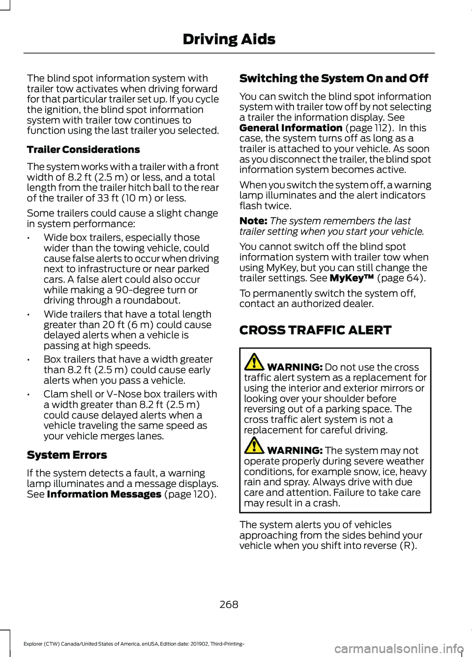 FORD EXPLORER 2020 Owners Manual The blind spot information system with
trailer tow activates when driving forward
for that particular trailer set up. If you cycle
the ignition, the blind spot information
system with trailer tow cont FORD EXPLORER 2020 Owners Manual The blind spot information system with
trailer tow activates when driving forward
for that particular trailer set up. If you cycle
the ignition, the blind spot information
system with trailer tow cont