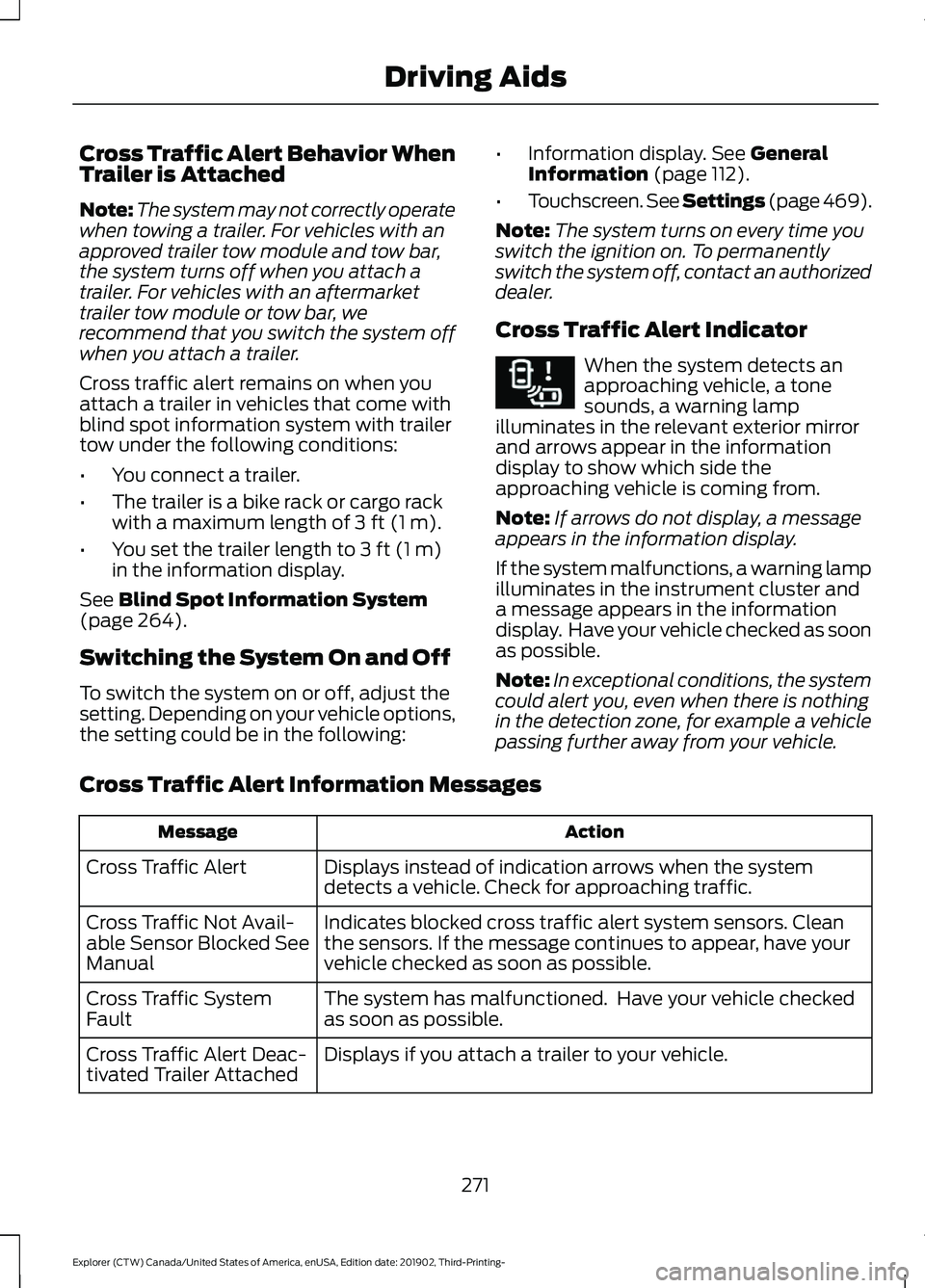 FORD EXPLORER 2020 Service Manual Cross Traffic Alert Behavior When
Trailer is Attached
Note:
The system may not correctly operate
when towing a trailer. For vehicles with an
approved trailer tow module and tow bar,
the system turns o FORD EXPLORER 2020 Service Manual Cross Traffic Alert Behavior When
Trailer is Attached
Note:
The system may not correctly operate
when towing a trailer. For vehicles with an
approved trailer tow module and tow bar,
the system turns o