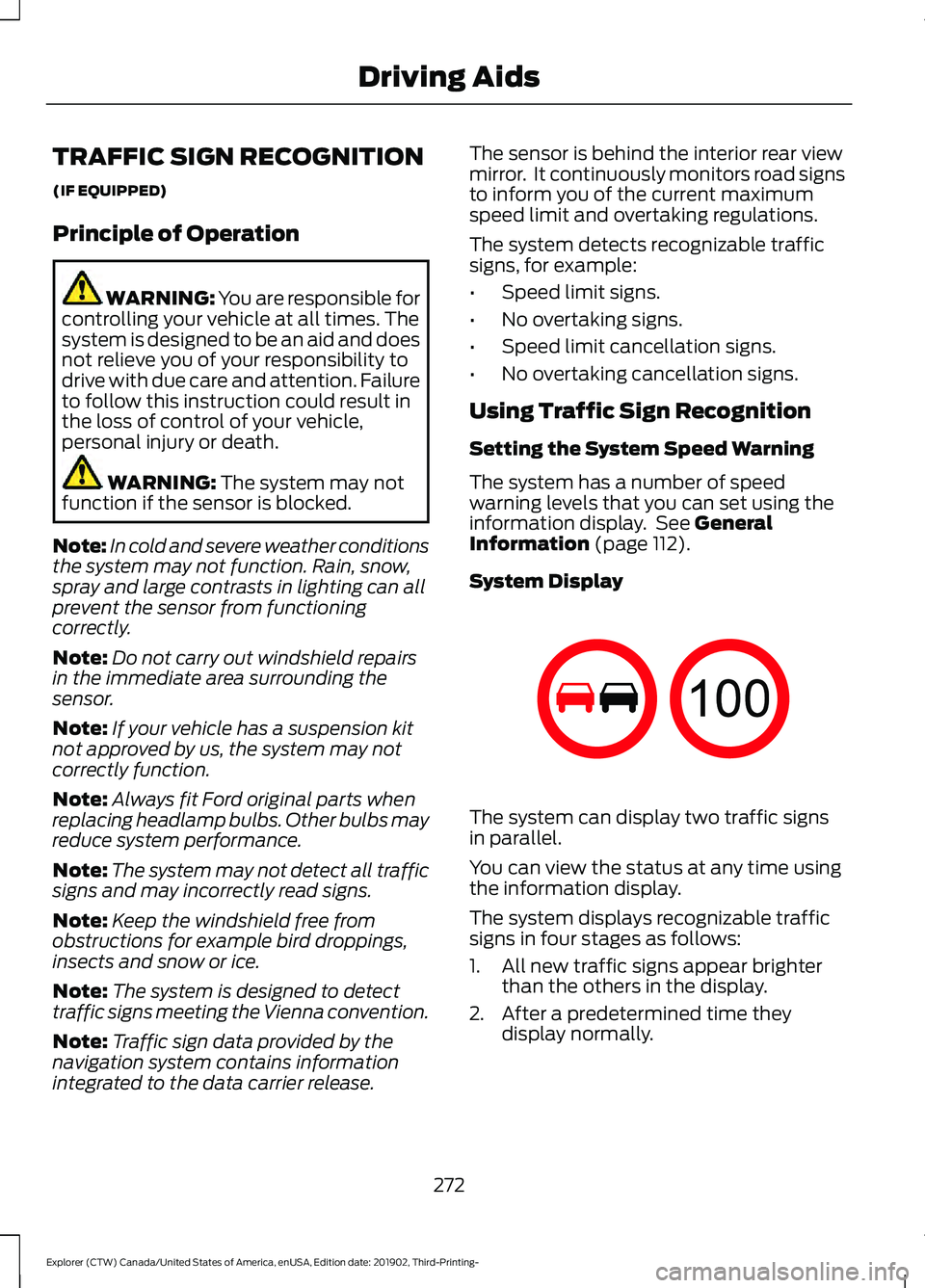 FORD EXPLORER 2020 Service Manual TRAFFIC SIGN RECOGNITION
(IF EQUIPPED)
Principle of Operation
WARNING: You are responsible for
controlling your vehicle at all times. The
system is designed to be an aid and does
not relieve you of yo FORD EXPLORER 2020 Service Manual TRAFFIC SIGN RECOGNITION
(IF EQUIPPED)
Principle of Operation
WARNING: You are responsible for
controlling your vehicle at all times. The
system is designed to be an aid and does
not relieve you of yo