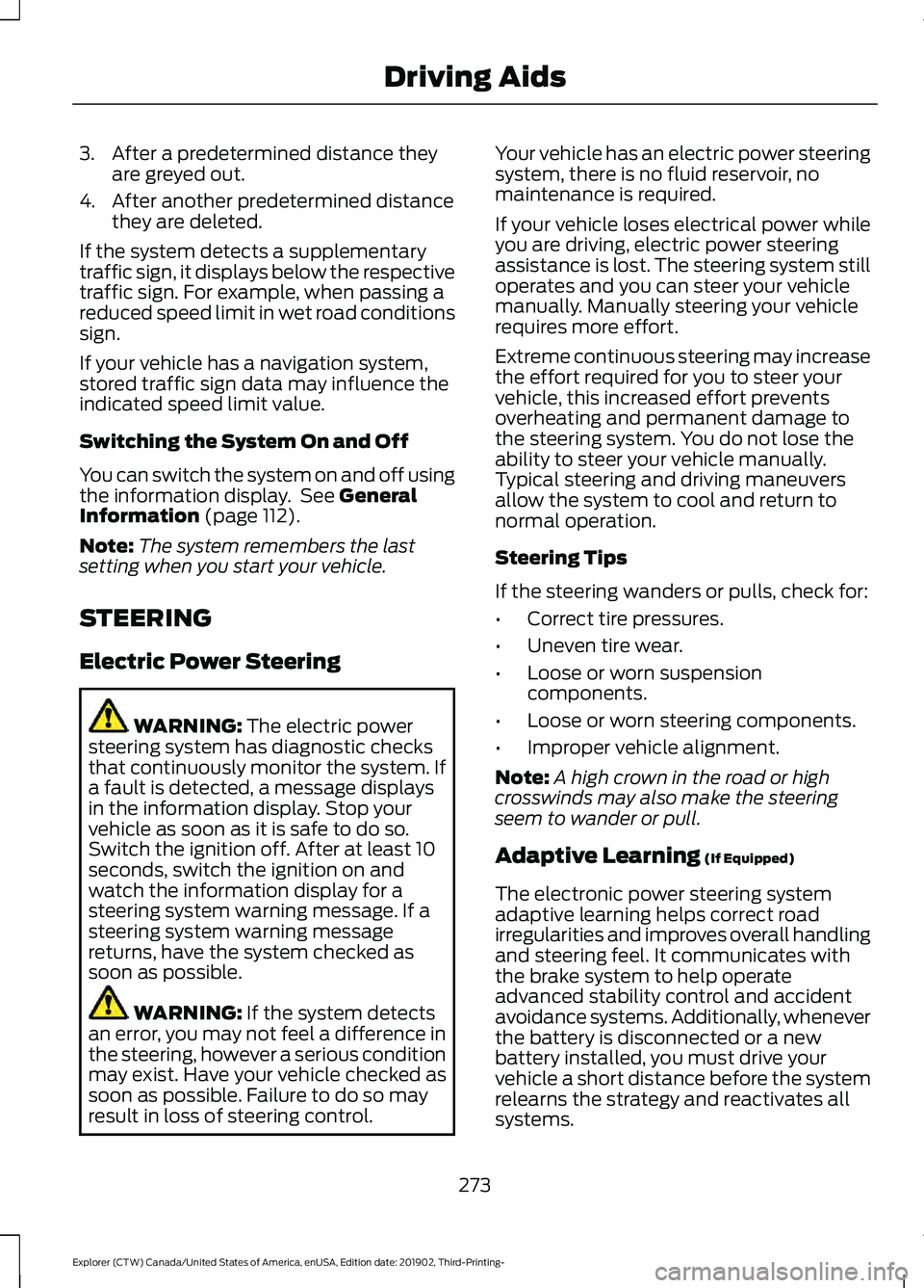 FORD EXPLORER 2020  Owners Manual 3. After a predetermined distance they
are greyed out.
4. After another predetermined distance they are deleted.
If the system detects a supplementary
traffic sign, it displays below the respective
tr