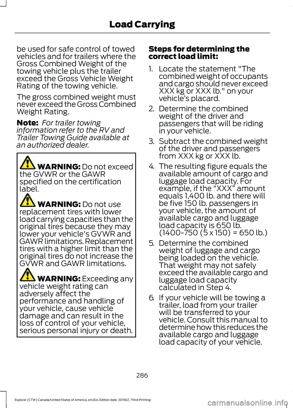 FORD EXPLORER 2020 Owners Manual be used for safe control of towed
vehicles and for trailers where the
Gross Combined Weight of the
towing vehicle plus the trailer
exceed the Gross Vehicle Weight
Rating of the towing vehicle.
The gro FORD EXPLORER 2020 Owners Manual be used for safe control of towed
vehicles and for trailers where the
Gross Combined Weight of the
towing vehicle plus the trailer
exceed the Gross Vehicle Weight
Rating of the towing vehicle.
The gro