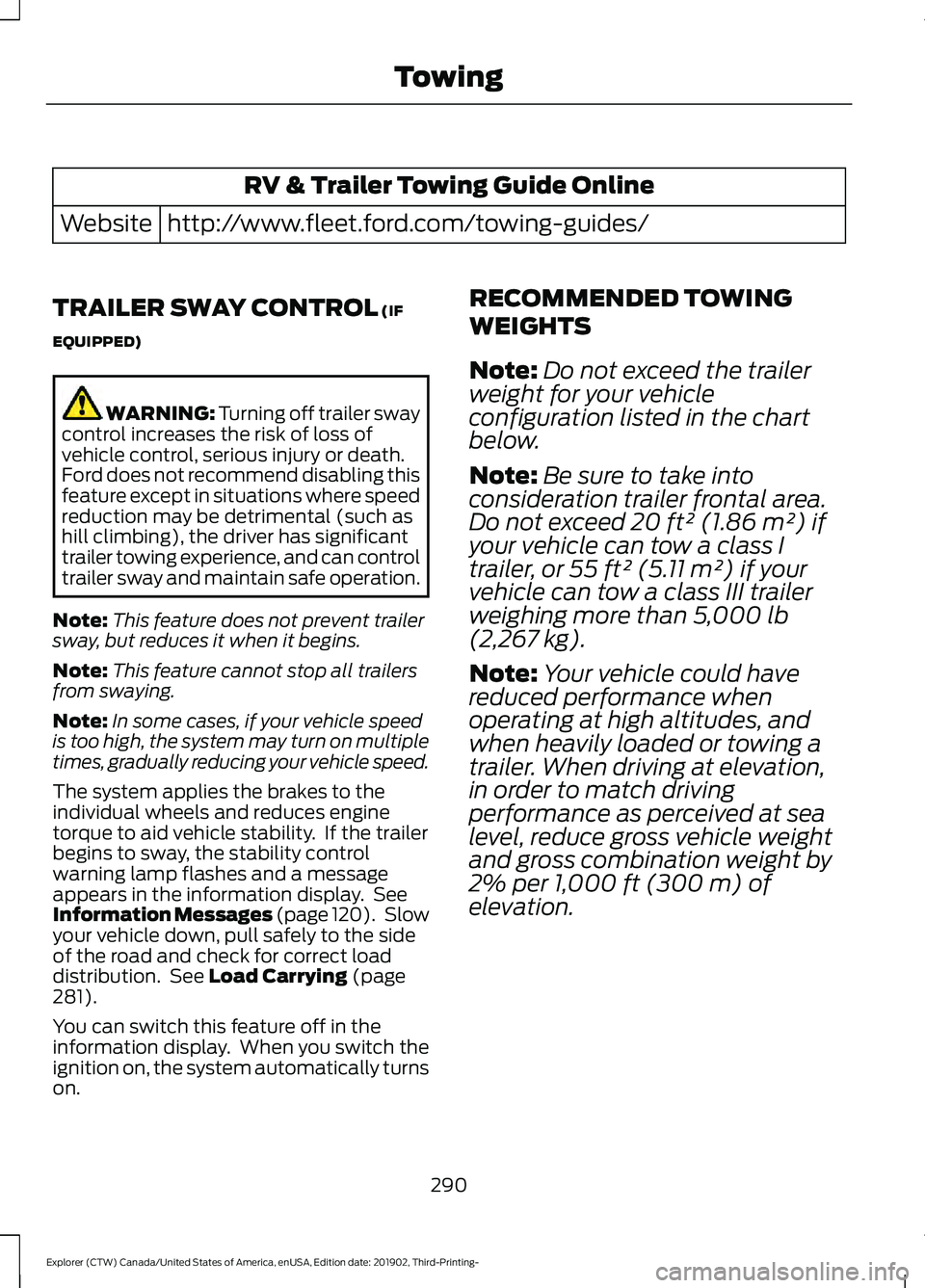 FORD EXPLORER 2020 Owners Manual RV & Trailer Towing Guide Online
http://www.fleet.ford.com/towing-guides/
Website
TRAILER SWAY CONTROL (IF
EQUIPPED) WARNING: Turning off trailer sway
control increases the risk of loss of
vehicle con FORD EXPLORER 2020 Owners Manual RV & Trailer Towing Guide Online
http://www.fleet.ford.com/towing-guides/
Website
TRAILER SWAY CONTROL (IF
EQUIPPED) WARNING: Turning off trailer sway
control increases the risk of loss of
vehicle con