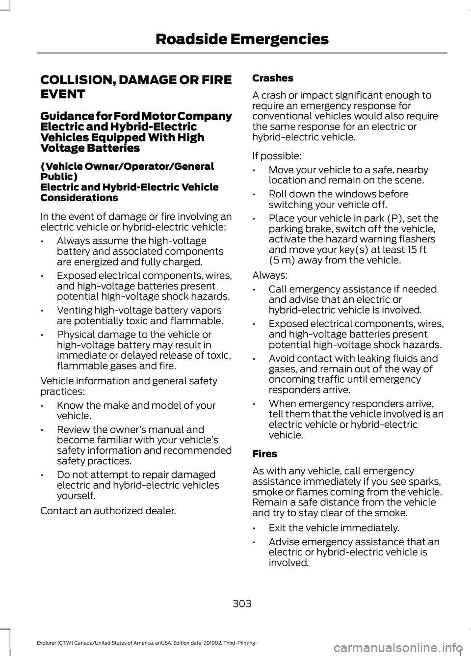 FORD EXPLORER 2020 Owners Manual COLLISION, DAMAGE OR FIRE
EVENT
Guidance for Ford Motor Company
Electric and Hybrid-Electric
Vehicles Equipped With High
Voltage Batteries
(Vehicle Owner/Operator/General
Public)
Electric and Hybrid-E FORD EXPLORER 2020 Owners Manual COLLISION, DAMAGE OR FIRE
EVENT
Guidance for Ford Motor Company
Electric and Hybrid-Electric
Vehicles Equipped With High
Voltage Batteries
(Vehicle Owner/Operator/General
Public)
Electric and Hybrid-E