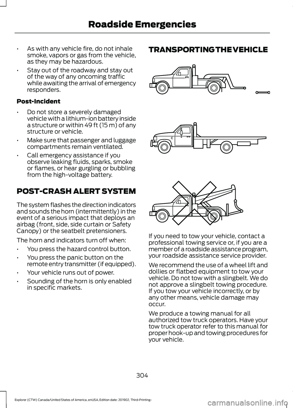 FORD EXPLORER 2020 Owners Manual •
As with any vehicle fire, do not inhale
smoke, vapors or gas from the vehicle,
as they may be hazardous.
• Stay out of the roadway and stay out
of the way of any oncoming traffic
while awaiting FORD EXPLORER 2020 Owners Manual •
As with any vehicle fire, do not inhale
smoke, vapors or gas from the vehicle,
as they may be hazardous.
• Stay out of the roadway and stay out
of the way of any oncoming traffic
while awaiting