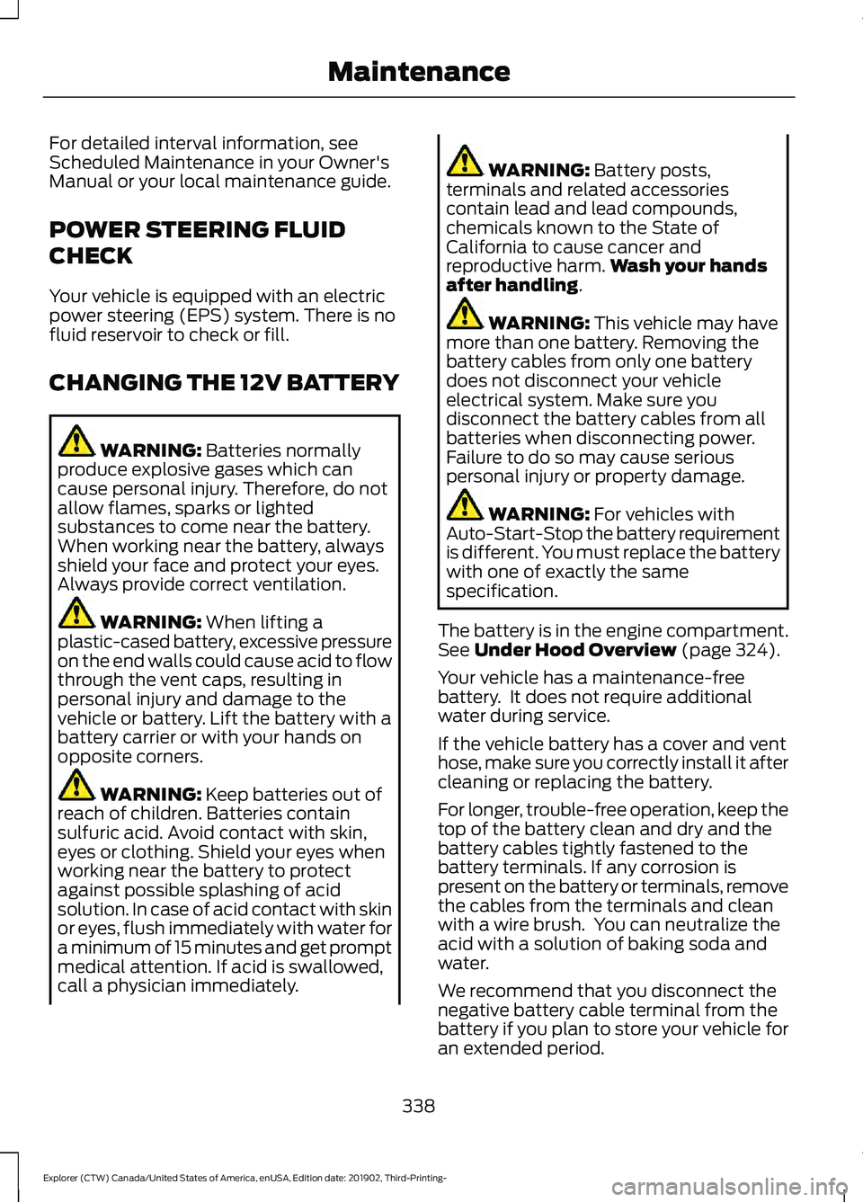 FORD EXPLORER 2020 User Guide For detailed interval information, see
Scheduled Maintenance in your Owner's
Manual or your local maintenance guide.
POWER STEERING FLUID
CHECK
Your vehicle is equipped with an electric
power stee FORD EXPLORER 2020 User Guide For detailed interval information, see
Scheduled Maintenance in your Owner's
Manual or your local maintenance guide.
POWER STEERING FLUID
CHECK
Your vehicle is equipped with an electric
power stee