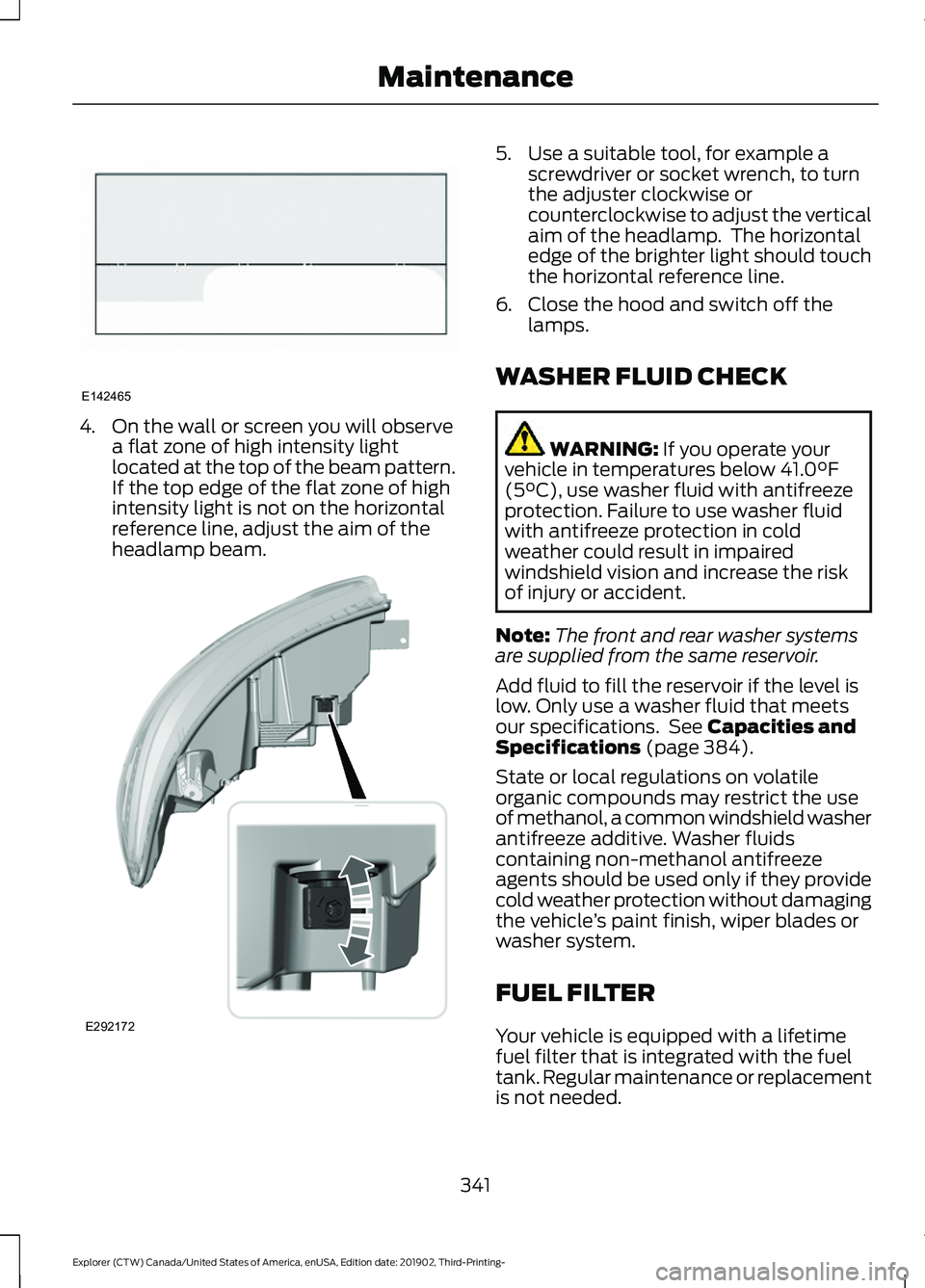 FORD EXPLORER 2020 Owners Manual 4. On the wall or screen you will observe
a flat zone of high intensity light
located at the top of the beam pattern.
If the top edge of the flat zone of high
intensity light is not on the horizontal
FORD EXPLORER 2020 Owners Manual 4. On the wall or screen you will observe
a flat zone of high intensity light
located at the top of the beam pattern.
If the top edge of the flat zone of high
intensity light is not on the horizontal