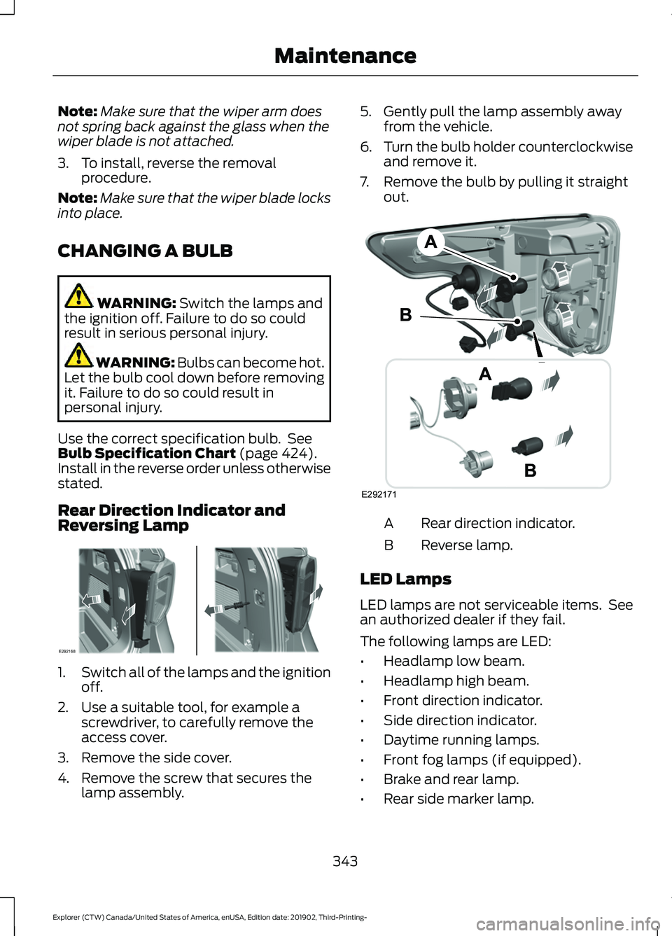 FORD EXPLORER 2020 Owners Manual Note:
Make sure that the wiper arm does
not spring back against the glass when the
wiper blade is not attached.
3. To install, reverse the removal procedure.
Note: Make sure that the wiper blade locks FORD EXPLORER 2020 Owners Manual Note:
Make sure that the wiper arm does
not spring back against the glass when the
wiper blade is not attached.
3. To install, reverse the removal procedure.
Note: Make sure that the wiper blade locks