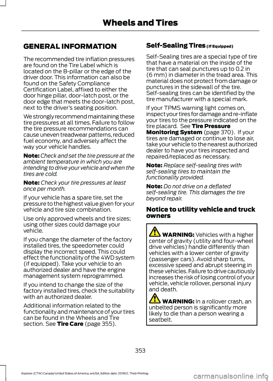 FORD EXPLORER 2020 User Guide GENERAL INFORMATION
The recommended tire inflation pressures
are found on the Tire Label which is
located on the B-pillar or the edge of the
driver door. This information can also be
found on the Safe FORD EXPLORER 2020 User Guide GENERAL INFORMATION
The recommended tire inflation pressures
are found on the Tire Label which is
located on the B-pillar or the edge of the
driver door. This information can also be
found on the Safe