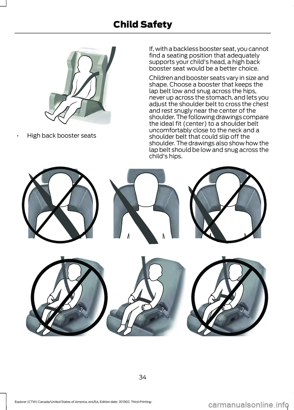 FORD EXPLORER 2020 Owners Guide •
High back booster seats If, with a backless booster seat, you cannot
find a seating position that adequately
supports your child's head, a high back
booster seat would be a better choice.
Chil FORD EXPLORER 2020 Owners Guide •
High back booster seats If, with a backless booster seat, you cannot
find a seating position that adequately
supports your child's head, a high back
booster seat would be a better choice.
Chil