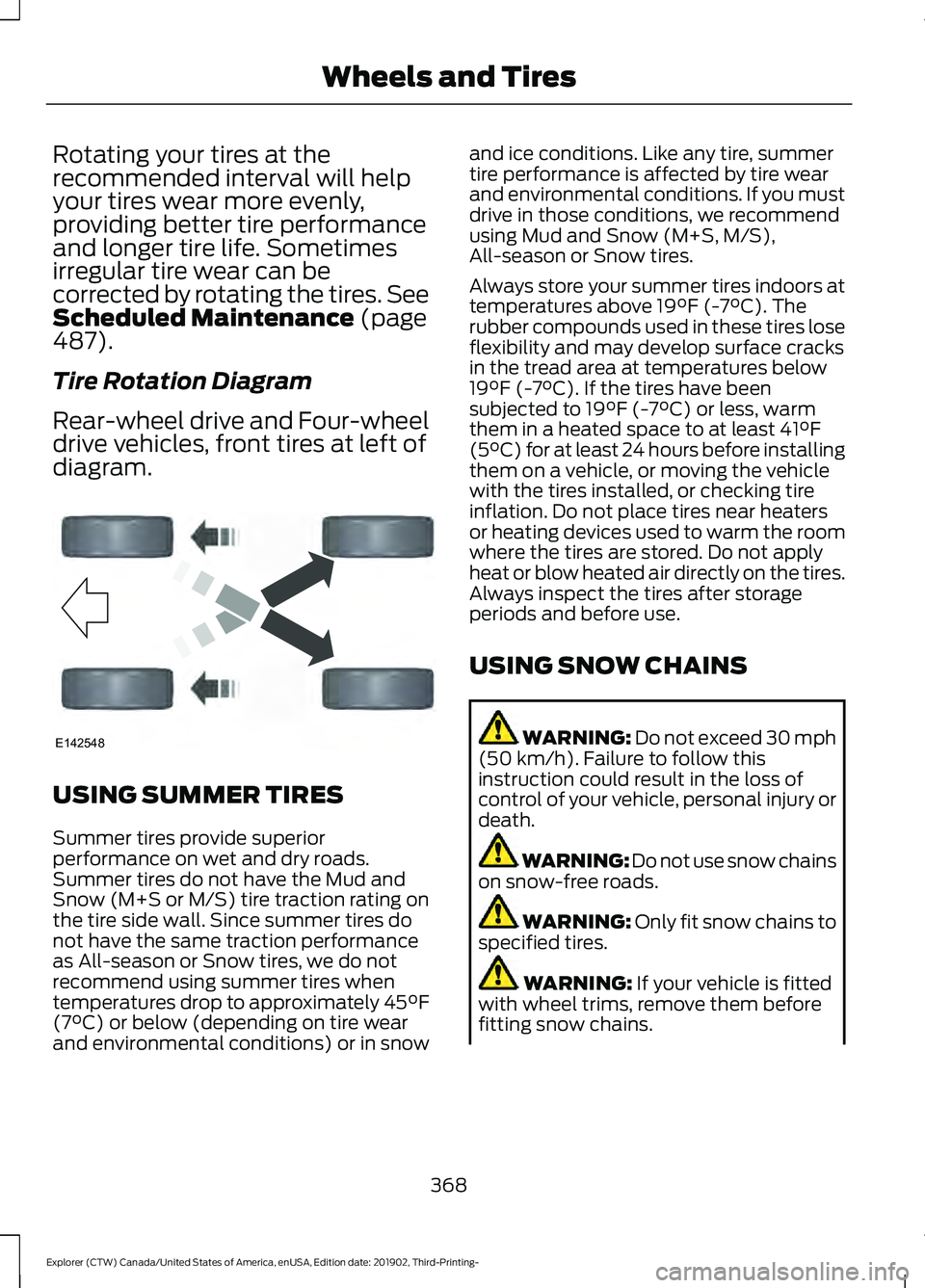 FORD EXPLORER 2020 Owners Manual Rotating your tires at the
recommended interval will help
your tires wear more evenly,
providing better tire performance
and longer tire life. Sometimes
irregular tire wear can be
corrected by rotatin FORD EXPLORER 2020 Owners Manual Rotating your tires at the
recommended interval will help
your tires wear more evenly,
providing better tire performance
and longer tire life. Sometimes
irregular tire wear can be
corrected by rotatin