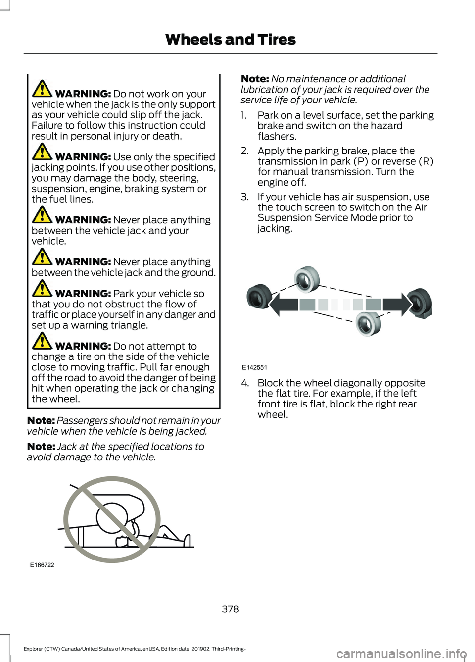 FORD EXPLORER 2020 Owners Manual WARNING: Do not work on your
vehicle when the jack is the only support
as your vehicle could slip off the jack.
Failure to follow this instruction could
result in personal injury or death. WARNING:
U FORD EXPLORER 2020 Owners Manual WARNING: Do not work on your
vehicle when the jack is the only support
as your vehicle could slip off the jack.
Failure to follow this instruction could
result in personal injury or death. WARNING:
U