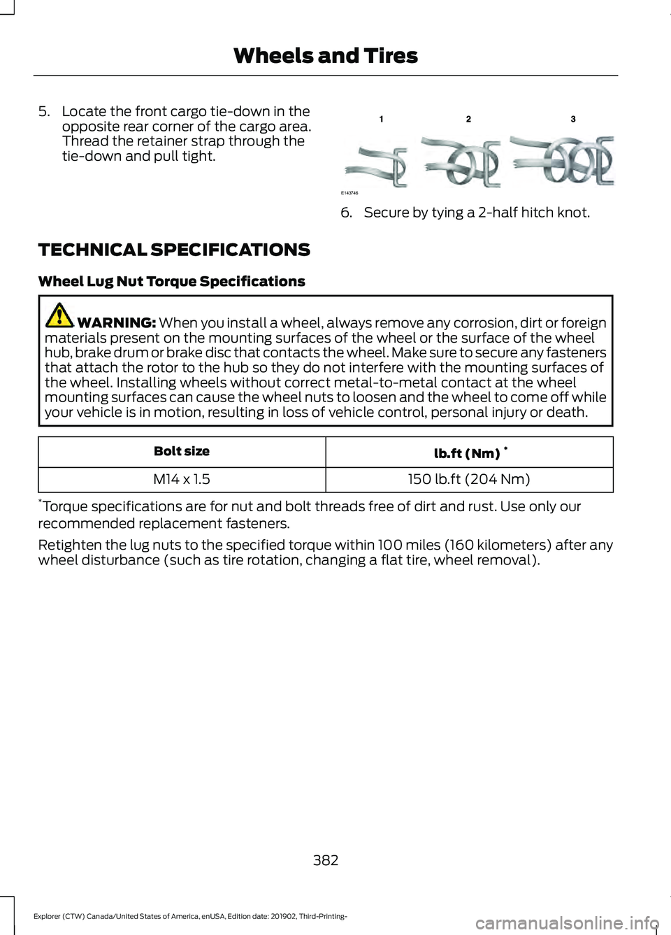 FORD EXPLORER 2020 Owners Manual 5. Locate the front cargo tie-down in the
opposite rear corner of the cargo area.
Thread the retainer strap through the
tie-down and pull tight. 6. Secure by tying a 2-half hitch knot.
TECHNICAL SPECI FORD EXPLORER 2020 Owners Manual 5. Locate the front cargo tie-down in the
opposite rear corner of the cargo area.
Thread the retainer strap through the
tie-down and pull tight. 6. Secure by tying a 2-half hitch knot.
TECHNICAL SPECI