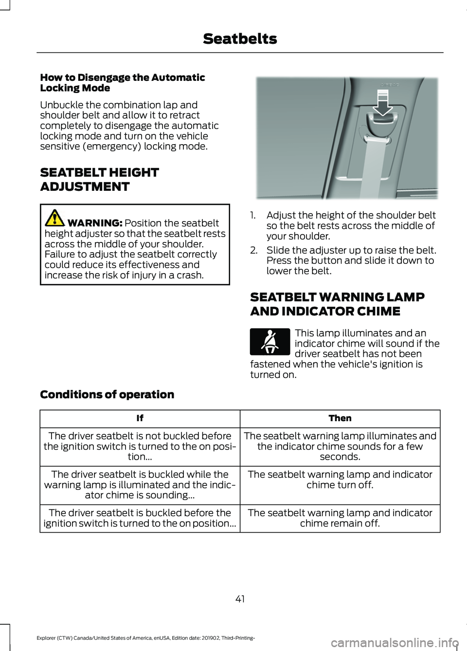 FORD EXPLORER 2020 Service Manual How to Disengage the Automatic
Locking Mode
Unbuckle the combination lap and
shoulder belt and allow it to retract
completely to disengage the automatic
locking mode and turn on the vehicle
sensitive FORD EXPLORER 2020 Service Manual How to Disengage the Automatic
Locking Mode
Unbuckle the combination lap and
shoulder belt and allow it to retract
completely to disengage the automatic
locking mode and turn on the vehicle
sensitive