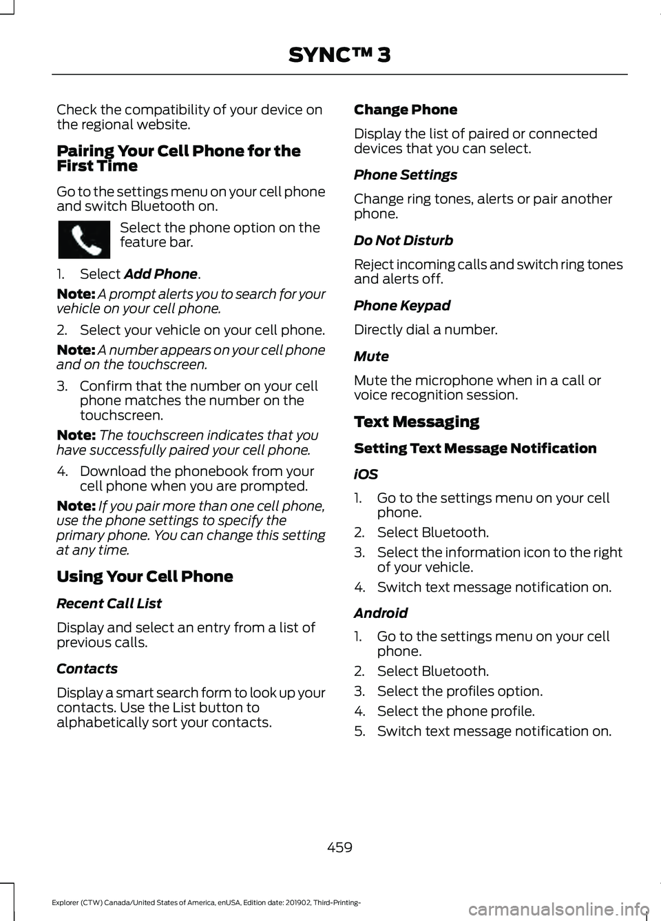 FORD EXPLORER 2020 Owners Manual Check the compatibility of your device on
the regional website.
Pairing Your Cell Phone for the
First Time
Go to the settings menu on your cell phone
and switch Bluetooth on.
Select the phone option o FORD EXPLORER 2020 Owners Manual Check the compatibility of your device on
the regional website.
Pairing Your Cell Phone for the
First Time
Go to the settings menu on your cell phone
and switch Bluetooth on.
Select the phone option o