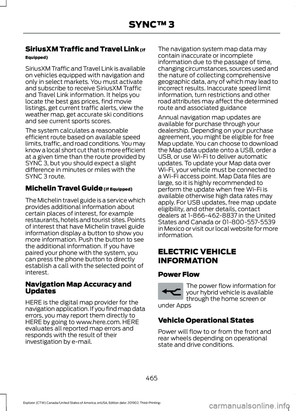 FORD EXPLORER 2020 Owners Manual SiriusXM Traffic and Travel Link (If
Equipped)
SiriusXM Traffic and Travel Link is available
on vehicles equipped with navigation and
only in select markets. You must activate
and subscribe to receive FORD EXPLORER 2020 Owners Manual SiriusXM Traffic and Travel Link (If
Equipped)
SiriusXM Traffic and Travel Link is available
on vehicles equipped with navigation and
only in select markets. You must activate
and subscribe to receive