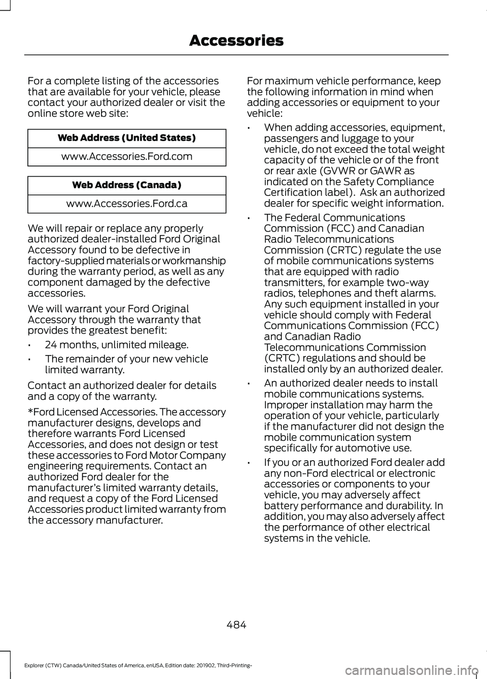 FORD EXPLORER 2020 Owners Manual For a complete listing of the accessories
that are available for your vehicle, please
contact your authorized dealer or visit the
online store web site:
Web Address (United States)
www.Accessories.For FORD EXPLORER 2020 Owners Manual For a complete listing of the accessories
that are available for your vehicle, please
contact your authorized dealer or visit the
online store web site:
Web Address (United States)
www.Accessories.For
