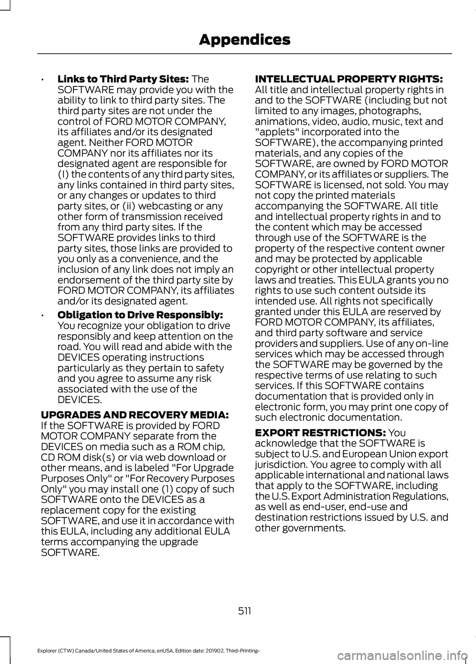 FORD EXPLORER 2020 Owners Manual •
Links to Third Party Sites: The
SOFTWARE may provide you with the
ability to link to third party sites. The
third party sites are not under the
control of FORD MOTOR COMPANY,
its affiliates and/or FORD EXPLORER 2020 Owners Manual •
Links to Third Party Sites: The
SOFTWARE may provide you with the
ability to link to third party sites. The
third party sites are not under the
control of FORD MOTOR COMPANY,
its affiliates and/or