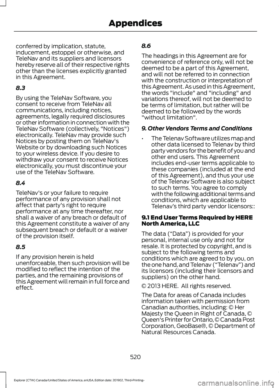 FORD EXPLORER 2020 Owners Manual conferred by implication, statute,
inducement, estoppel or otherwise, and
TeleNav and its suppliers and licensors
hereby reserve all of their respective rights
other than the licenses explicitly grant FORD EXPLORER 2020 Owners Manual conferred by implication, statute,
inducement, estoppel or otherwise, and
TeleNav and its suppliers and licensors
hereby reserve all of their respective rights
other than the licenses explicitly grant