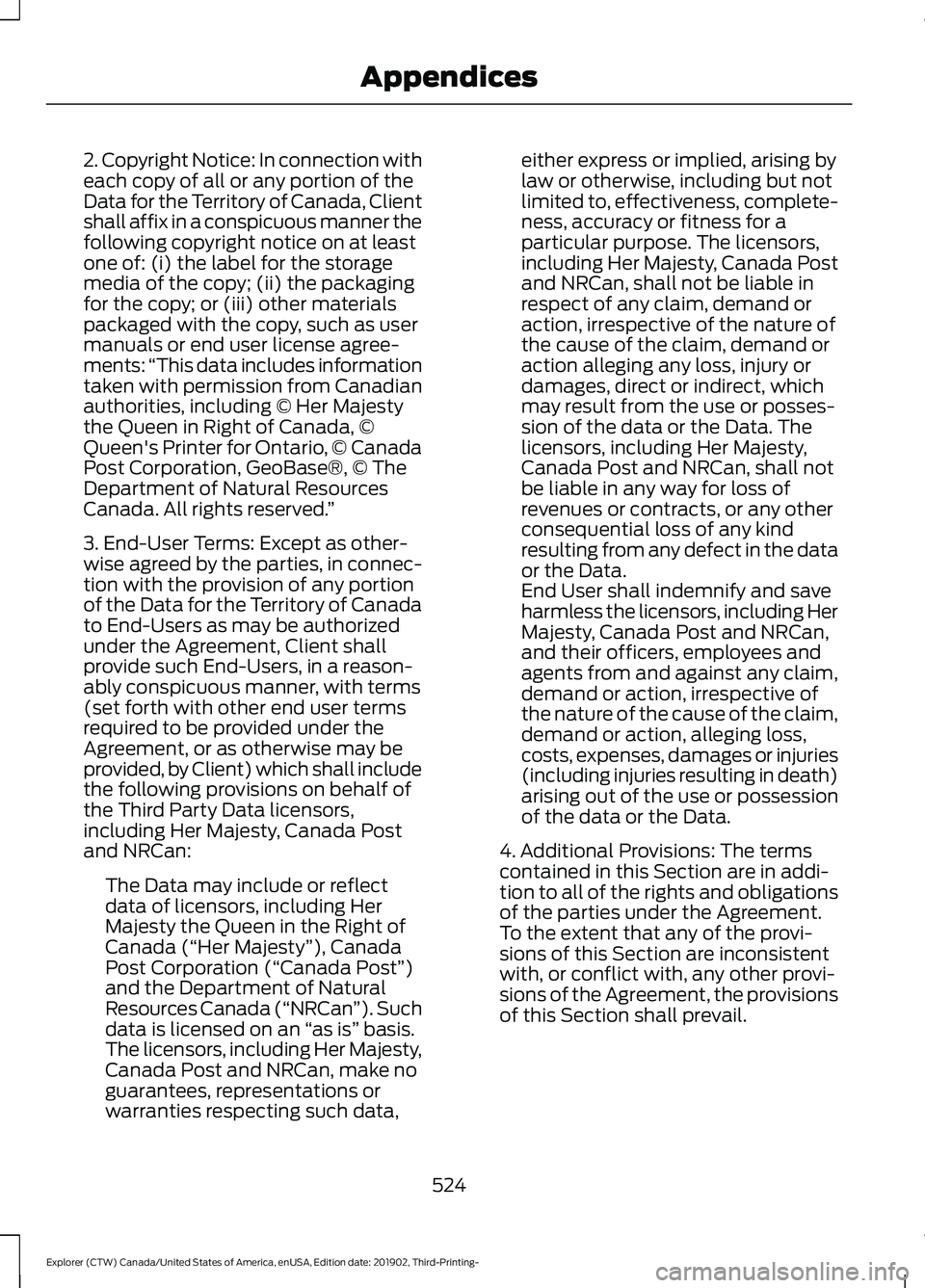 FORD EXPLORER 2020 Owners Manual 2. Copyright Notice: In connection with
each copy of all or any portion of the
Data for the Territory of Canada, Client
shall affix in a conspicuous manner the
following copyright notice on at least
o FORD EXPLORER 2020 Owners Manual 2. Copyright Notice: In connection with
each copy of all or any portion of the
Data for the Territory of Canada, Client
shall affix in a conspicuous manner the
following copyright notice on at least
o