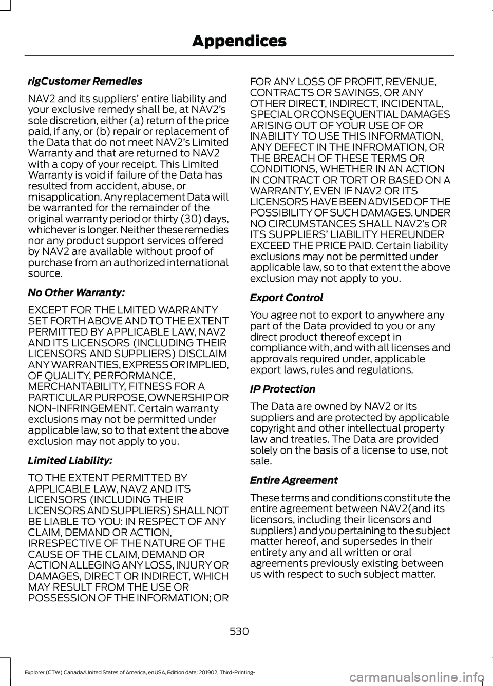 FORD EXPLORER 2020 Owners Manual rigCustomer Remedies
NAV2 and its suppliers’
entire liability and
your exclusive remedy shall be, at NAV2’ s
sole discretion, either (a) return of the price
paid, if any, or (b) repair or replace FORD EXPLORER 2020 Owners Manual rigCustomer Remedies
NAV2 and its suppliers’
entire liability and
your exclusive remedy shall be, at NAV2’ s
sole discretion, either (a) return of the price
paid, if any, or (b) repair or replace