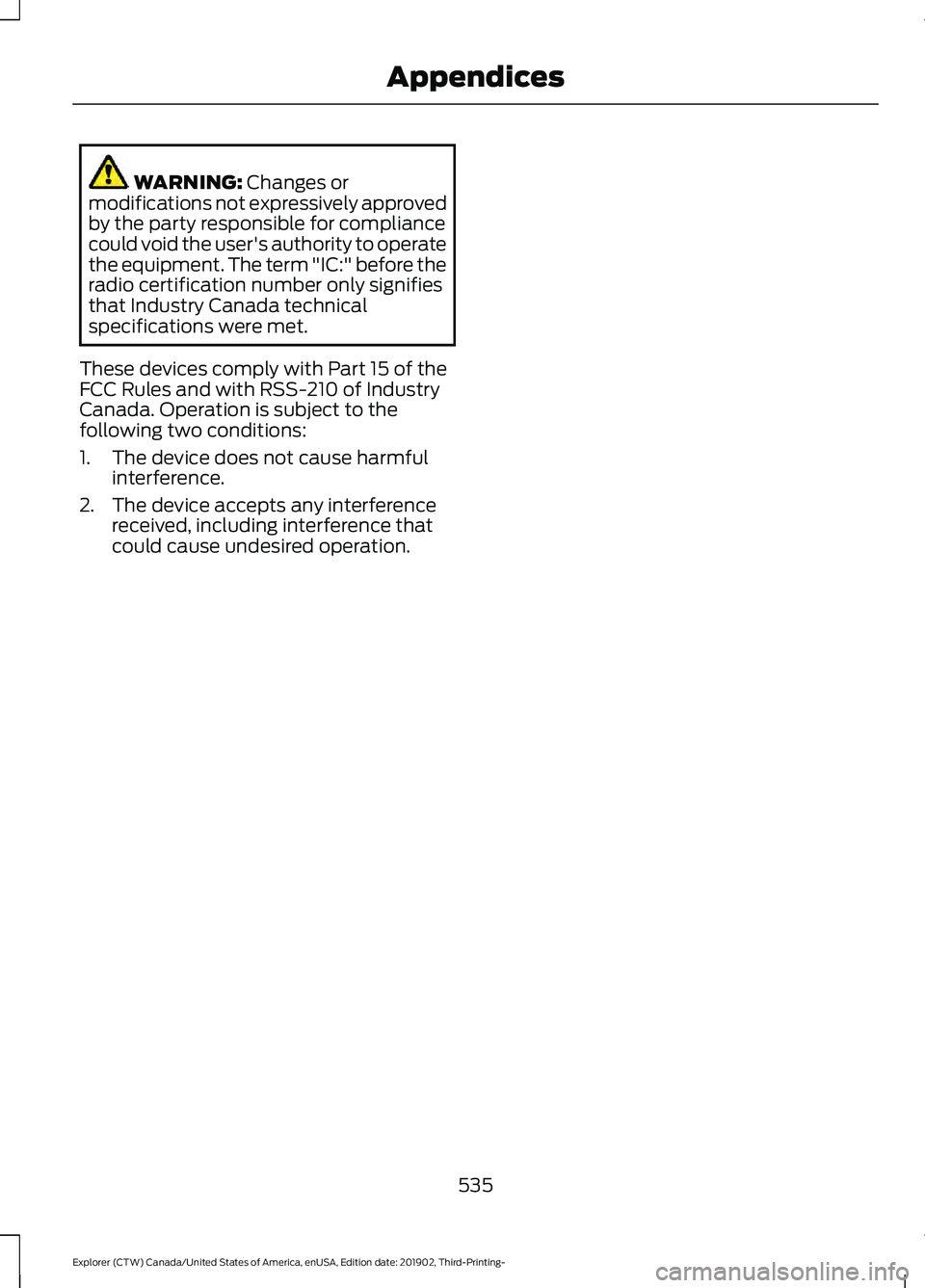 FORD EXPLORER 2020 Owners Manual WARNING: Changes or
modifications not expressively approved
by the party responsible for compliance
could void the user's authority to operate
the equipment. The term "IC:" before the
radi FORD EXPLORER 2020 Owners Manual WARNING: Changes or
modifications not expressively approved
by the party responsible for compliance
could void the user's authority to operate
the equipment. The term "IC:" before the
radi