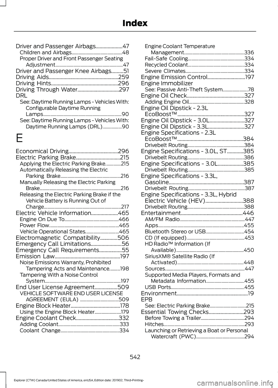 FORD EXPLORER 2020 Service Manual Driver and Passenger Airbags....................47
Children and Airbags.......................................... 48
Proper Driver and Front Passenger Seating Adjustment...............................