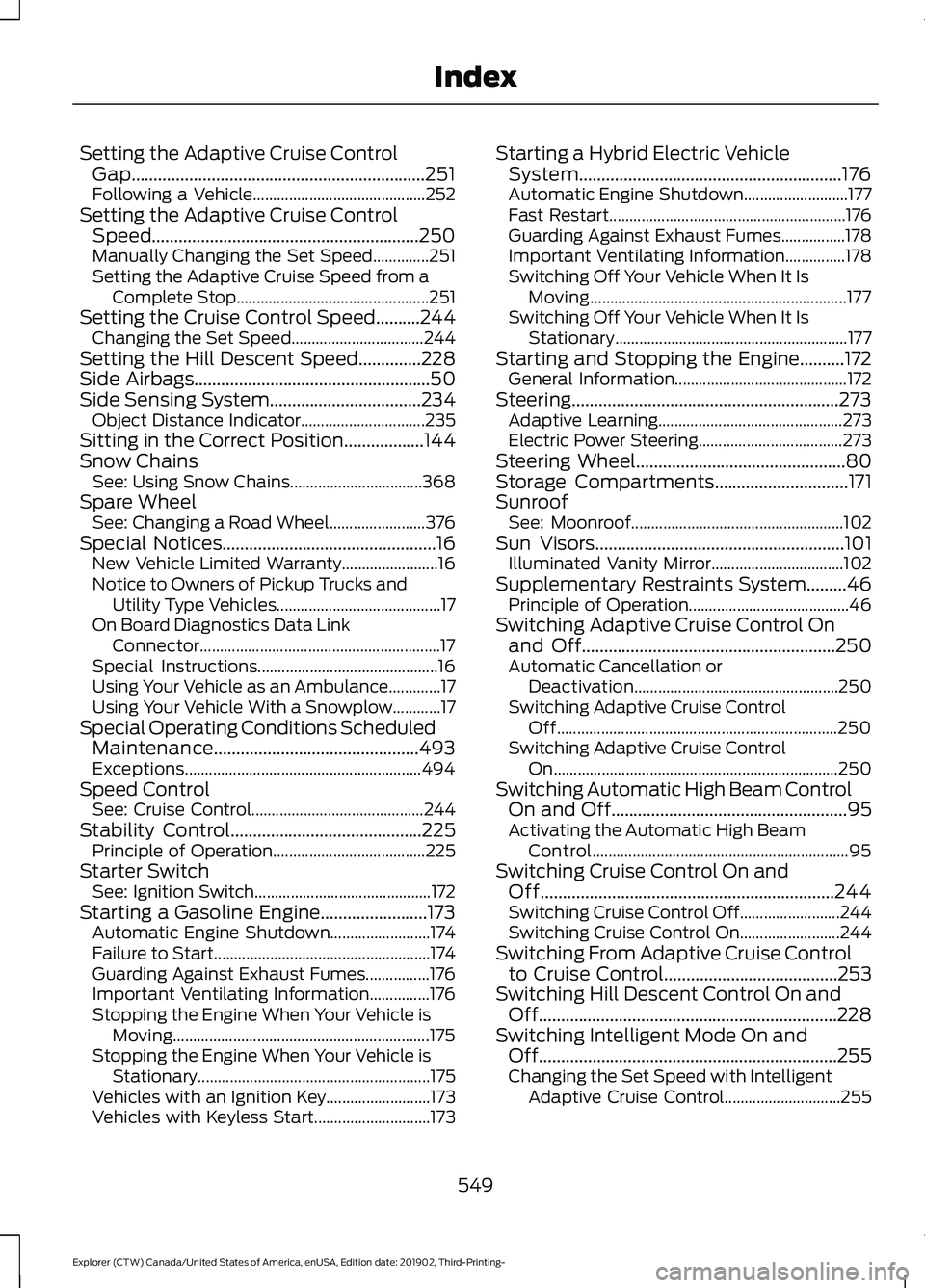 FORD EXPLORER 2020 Owners Manual Setting the Adaptive Cruise Control
Gap..................................................................251
Following a Vehicle........................................... 252
Setting the Adaptive Cru FORD EXPLORER 2020 Owners Manual Setting the Adaptive Cruise Control
Gap..................................................................251
Following a Vehicle........................................... 252
Setting the Adaptive Cru
