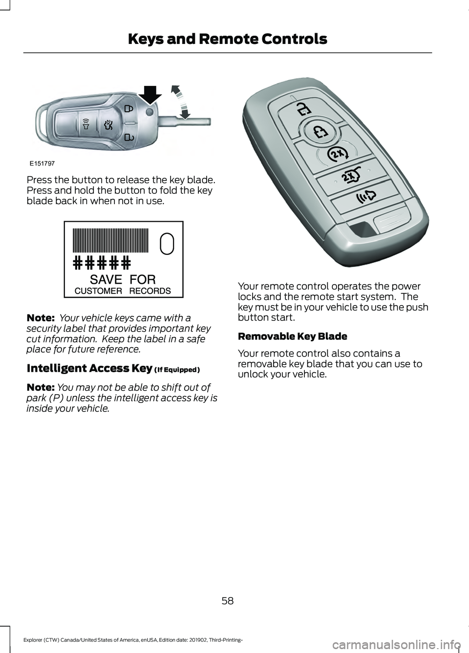 FORD EXPLORER 2020 Repair Manual Press the button to release the key blade.
Press and hold the button to fold the key
blade back in when not in use.
Note:
Your vehicle keys came with a
security label that provides important key
cut FORD EXPLORER 2020 Repair Manual Press the button to release the key blade.
Press and hold the button to fold the key
blade back in when not in use.
Note:
Your vehicle keys came with a
security label that provides important key
cut
