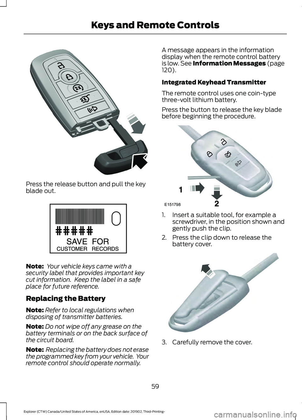 FORD EXPLORER 2020 Repair Manual Press the release button and pull the key
blade out.
Note:
Your vehicle keys came with a
security label that provides important key
cut information. Keep the label in a safe
place for future referen FORD EXPLORER 2020 Repair Manual Press the release button and pull the key
blade out.
Note:
Your vehicle keys came with a
security label that provides important key
cut information. Keep the label in a safe
place for future referen