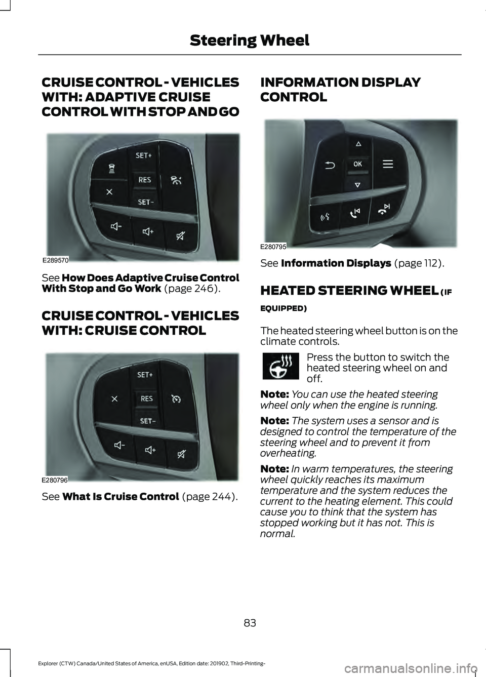 FORD EXPLORER 2020 User Guide CRUISE CONTROL - VEHICLES
WITH: ADAPTIVE CRUISE
CONTROL WITH STOP AND GO
See How Does Adaptive Cruise Control
With Stop and Go Work (page 246).
CRUISE CONTROL - VEHICLES
WITH: CRUISE CONTROL See
What FORD EXPLORER 2020 User Guide CRUISE CONTROL - VEHICLES
WITH: ADAPTIVE CRUISE
CONTROL WITH STOP AND GO
See How Does Adaptive Cruise Control
With Stop and Go Work (page 246).
CRUISE CONTROL - VEHICLES
WITH: CRUISE CONTROL See
What