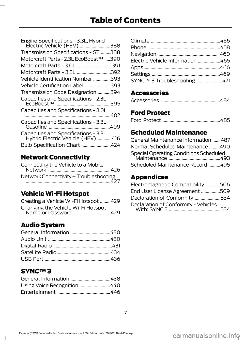 FORD EXPLORER 2020  Owners Manual Engine Specifications - 3.3L, Hybrid
Electric Vehicle (HEV) ..........................388
Transmission Specifications - ST ........
388
Motorcraft Parts - 2.3L EcoBoost™ .....
390
Motorcraft Parts -